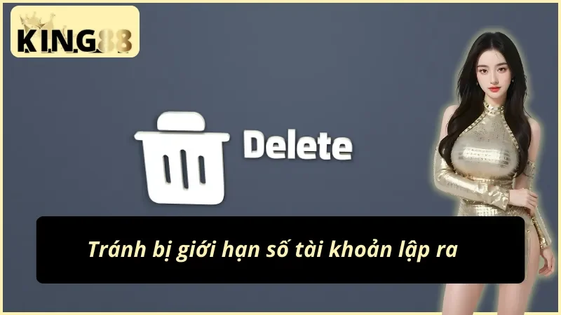 Cách xóa tài khoản King88 để không bị giới hạn