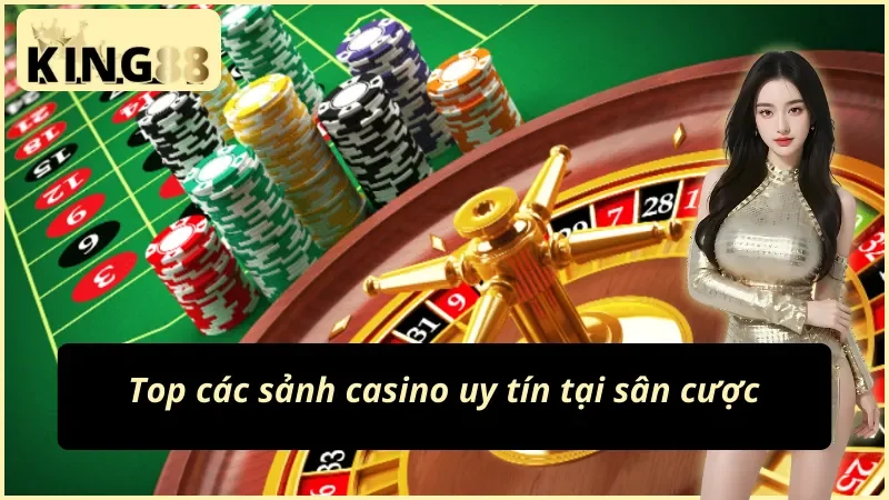 Các sân cược uy tín khi anh em tham gia casino online King88