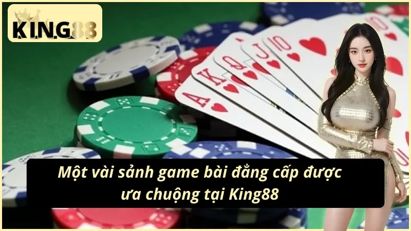 Những sảnh game bài King88 được yêu thích bậc nhất