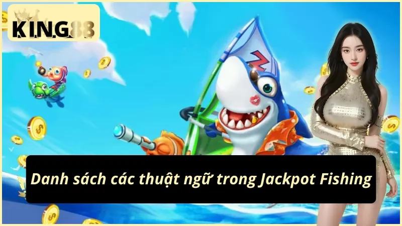 Jackpot Fishing - Slot Games Giải Trí Số Một Trong Năm 2025 3 Những thuật ngữ cần có trong Jackpot Fishing