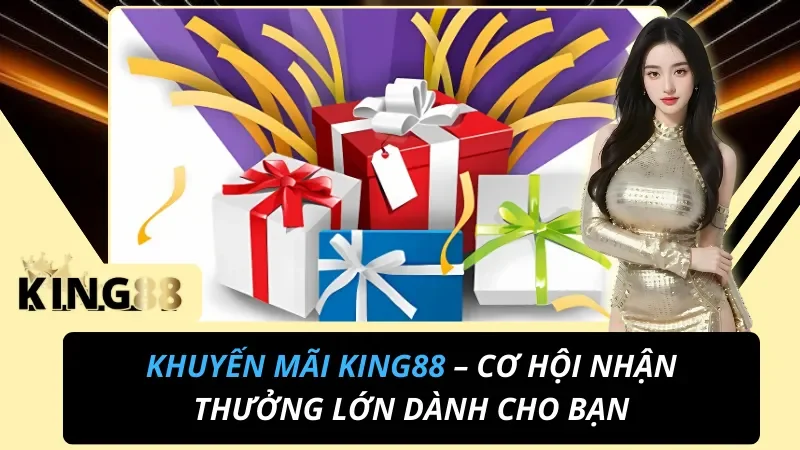 Khuyến Mãi KING88 – Cơ Hội Nhận Thưởng Lớn Dành Cho Cược Thủ 1 Khuyến mãi KING88