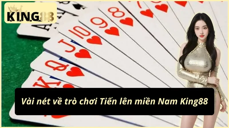 Đôi điều về tựa game Tiến lên miền Nam King88